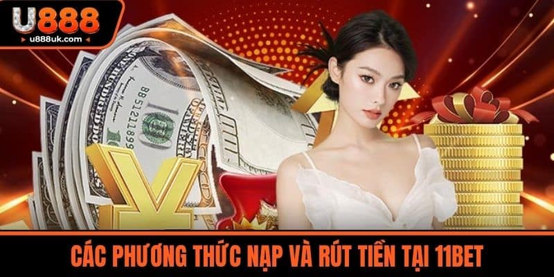 11bet - Thiên Đường Cá Cược Online Dành Cho Người Việt 5 Các phương thức nạp và rút tiền tại 11BET