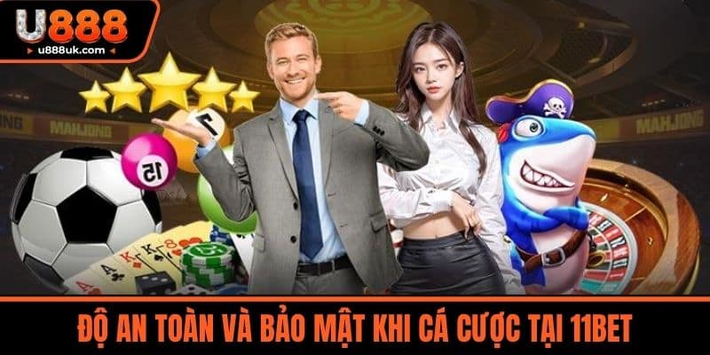 11bet - Thiên Đường Cá Cược Online Dành Cho Người Việt 6 Độ an toàn và bảo mật khi cá cược tại 11BET