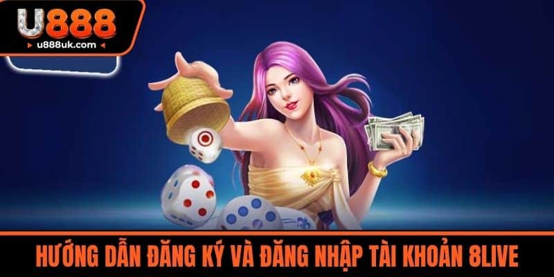 8live - Uy Tín Tạo Nên Thương Hiệu An Toàn Cho Mọi Người Chơi 3 Hướng dẫn đăng ký và đăng nhập tài khoản 8LIVE