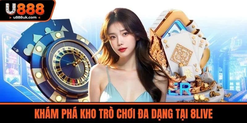 8live - Uy Tín Tạo Nên Thương Hiệu An Toàn Cho Mọi Người Chơi 4 Khám phá kho trò chơi đa dạng tại 8LIVE