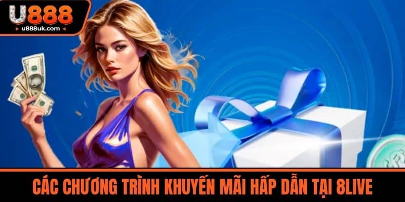 8live - Uy Tín Tạo Nên Thương Hiệu An Toàn Cho Mọi Người Chơi 5 Các chương trình khuyến mãi hấp dẫn tại 8LIVE