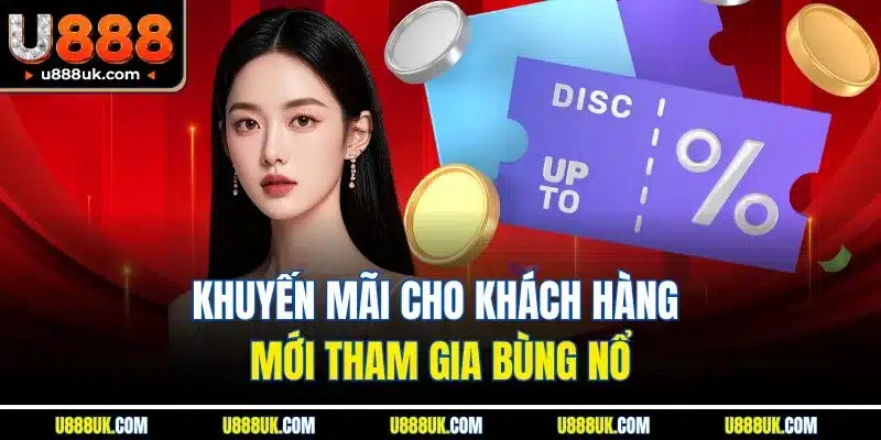 Trang chủ 23 Khuyến mãi cho khách hàng mới tham gia bùng nổ