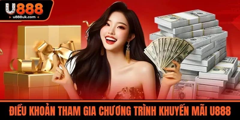 Khuyến mãi U888 3 Điều khoản tham gia chương trình Khuyến mãi U888