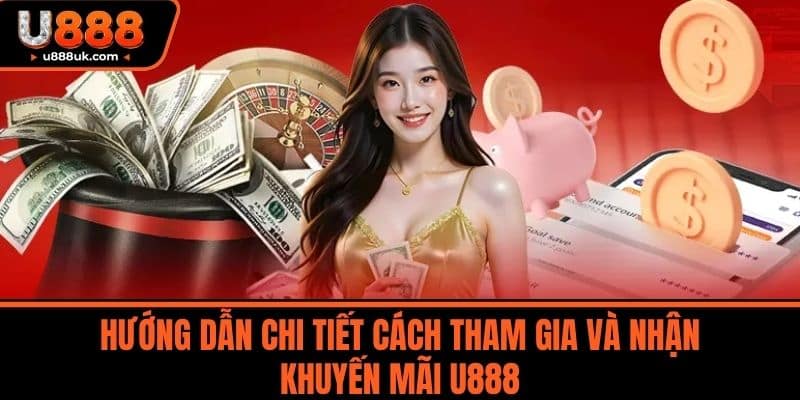 Khuyến mãi U888 4 Hướng dẫn chi tiết cách tham gia và nhận khuyến mãi U888