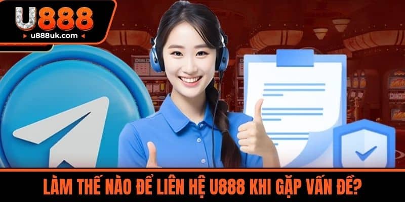 Liên hệ 2 Làm Thế Nào Để Liên Hệ U888 Khi Gặp Vấn Đề?