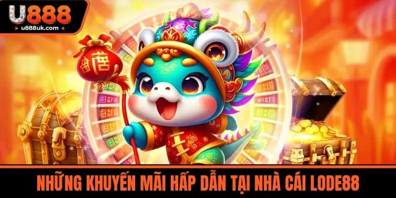Lode88 - Khám Phá Thế Giới Cá Cược Đa Dạng Và Hấp Dẫn 4 Những Khuyến Mãi Hấp Dẫn Tại Nhà cái LODE88