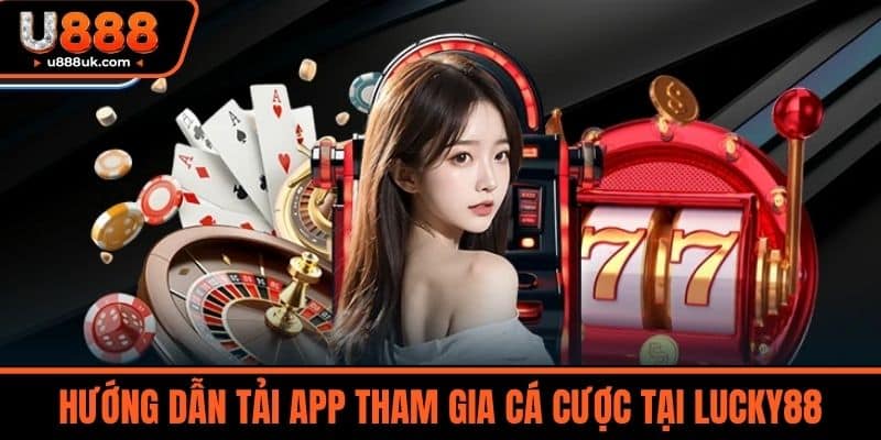 Nhà Cái Lucky88 - Bí Quyết Chiến Thắng Và Kiếm Tiền Online 4 Hướng dẫn tải app tham gia cá cược tại LUCKY88