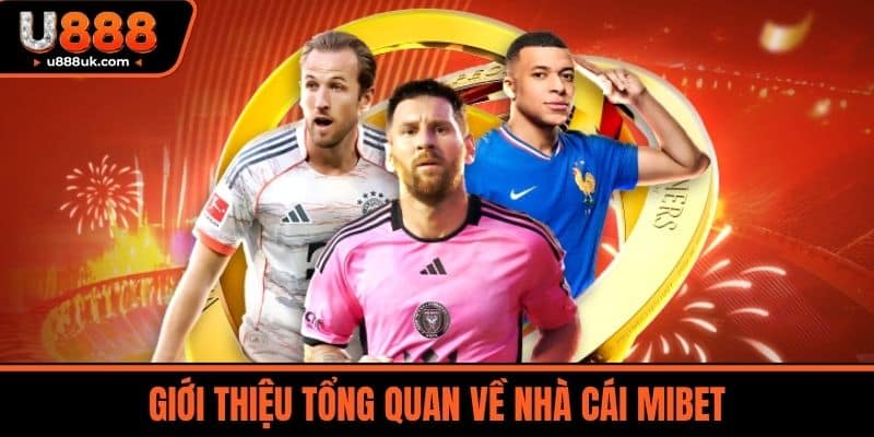 Nhà Cái MIBET - Nền Tảng Cá Cược Thể Thao Và Casino Uy Tín 2 Giới thiệu tổng quan về nhà cái MIBET