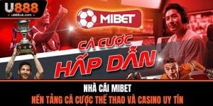 Nhà Cái MIBET - Nền Tảng Cá Cược Thể Thao Và Casino Uy Tín
