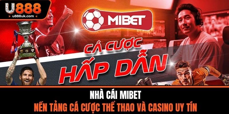 Nhà Cái MIBET - Nền Tảng Cá Cược Thể Thao Và Casino Uy Tín 6 nhà cái mibet