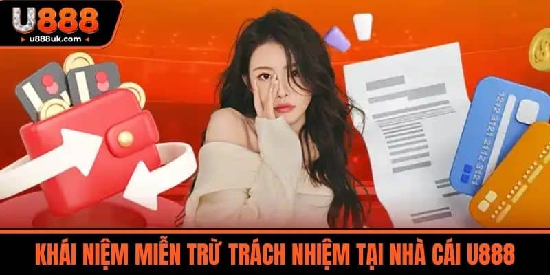 miễn trừ trách nhiệm 1 Khái Niệm Miễn Trừ Trách Nhiệm Tại Nhà Cái U888