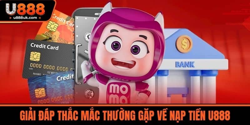 nạp tiền u888 3 Giải Đáp Thắc Mắc Thường Gặp Về Nạp Tiền U888