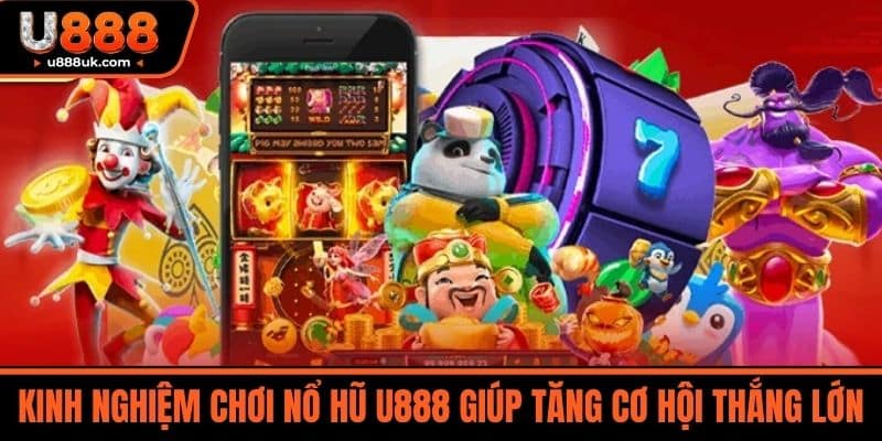 Nổ hũ U888 2 Kinh Nghiệm Chơi Nổ Hũ U888 Giúp Tăng Cơ Hội Thắng Lớn