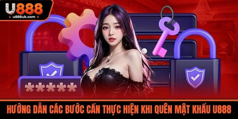 Quên mật khẩu U888 1 Hướng dẫn các bước cần thực hiện khi Quên mật khẩu U888