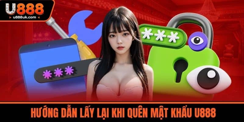 Quên mật khẩu U888 3 Hướng dẫn lấy lại khi Quên mật khẩu U888