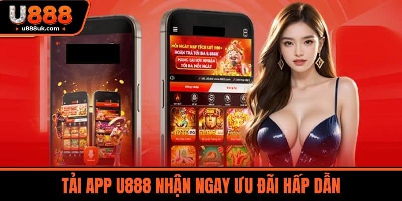 Tải app U888 nhận ngay ưu đãi hấp dẫn