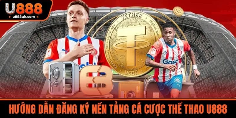 Thể Thao U888 3 Hướng Dẫn Đăng Ký Nền Tảng Cá Cược Thể Thao U888