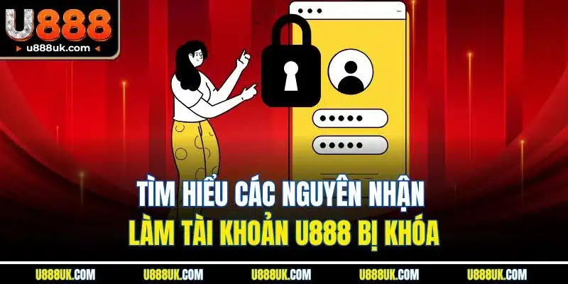 Trang chủ 22 Tìm hiểu các nguyên nhận làm tài khoản U888 bị khóa