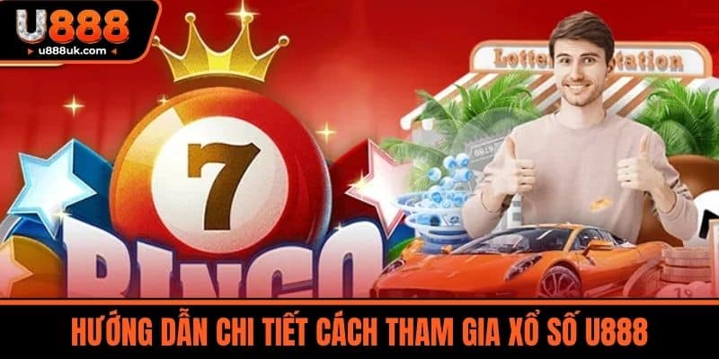 Xổ số u888 2 Hướng Dẫn Chi Tiết Cách Tham Gia Xổ Số U888
